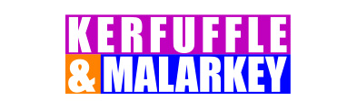 Kerfuffle and Malarkey UK